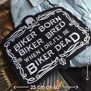 Biker Born Biker Bred Biker Dead นักแข่ง ไบค์เกอร์ มอเตอร์ไซด์ ตัวรีดติดเสื้อ อาร์มรีด อาร์มปัก ตกแต่งเสื้อผ้า หมวก ก...