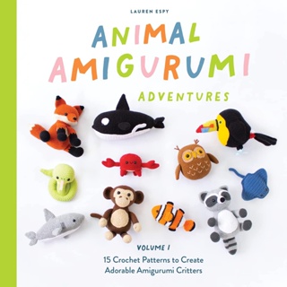 Animal Amigurumi Adventures. Volume 1 15 Crochet Patterns to Create Adorable Amigurumi Critters