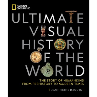 National Geographic Ultimate Visual History of the World : The Story of Humankind from Prehistory to Modern Times