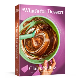 Whats for Dessert Simple Recipes for Dessert People Claire Saffitz Hardback
