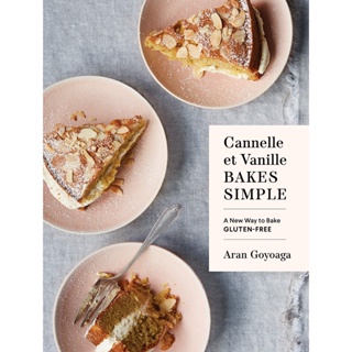 Cannelle et Vanille Bakes Simple : A New Way to Bake Gluten-Free