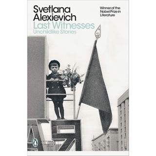 Last Witnesses Unchildlike Stories - Penguin Modern Classics Svetlana Aleksievich (author), Richard Pevear (translator)