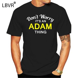 Dont Worry Its an ADAM Thing! - Mens T-Shirt - Family - Custom NameTop Tee Humor Men Crewneck Tee Shirts Fashion