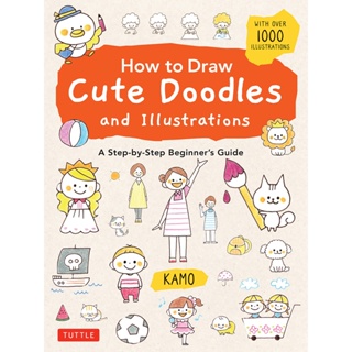 How to Draw Cute Doodles and Illustrations : A Step-by-Step Beginners Guide [With Over 1000 Illustrations]