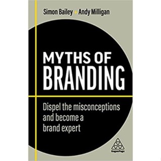 (C221) 9781398608153 MYTHS OF BRANDING: DISPEL THE MISCONCEPTIONS AND BECOME A BRAND EXPERT