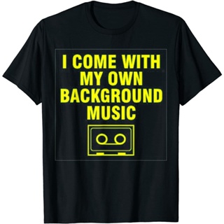 I Come With My Own Background Music TShirt