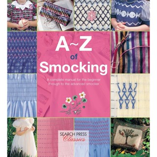 A-Z of Smocking : A Complete Manual for the Beginner Through to the Advanced Smocker