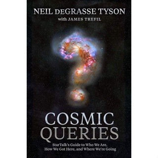 Cosmic Queries : StarTalks Guide to Who We Are, How We Got Here, and Where Were Going