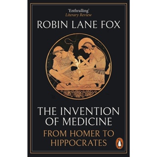 The Invention of Medicine : From Homer to Hippocrates