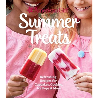 American Girl Summer Treats : Refreshing Recipes for Cakes, Cookies, Ice Pops and More
