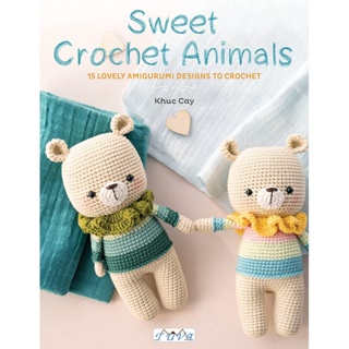 Sweet Crochet Animals 15 Lovely Amigurumi Designs to Crochet Khuc Cay Paperback