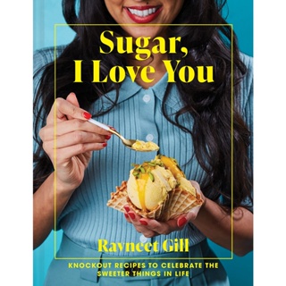 Sugar, I Love You : Knockout Recipes to Celebrate the Sweeter Things in Life