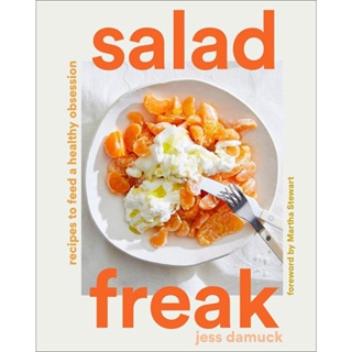 Salad Freak: Recipes to Feed a Healthy Obsession