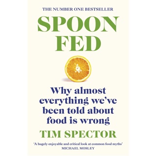 Asia Books หนังสือภาษาอังกฤษ SPOON-FED: WHY ALMOST EVERYTHING WEVE BEEN TOLD ABOUT FOOD IS WRONG