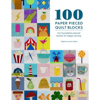 100 Paper Pieced Quilt Blocks : Fun foundation pieced blocks for happy sewing