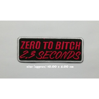 ตัวรีดติดเสื้อ Zero To Bitch In 2.3 Seconds ตกแต่งเสื้อผ้า แจ๊คเก็ต Embroidered Iron on Patch  DIY