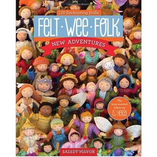 Felt Wee Folk - New Adventures : 120 Enchanting Dolls