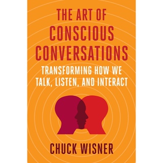 หนังสือภาษาอังกฤษ The Art of Conscious Conversations: Transforming How We Talk, Listen, and Interact by Chuck Wisner