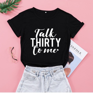 Talk Thirty To Me Born In 1990 30th Birthday Tshirt Funny Women Shirts O Neck Casual Unisex Short Sleeve Top Tee KS_03