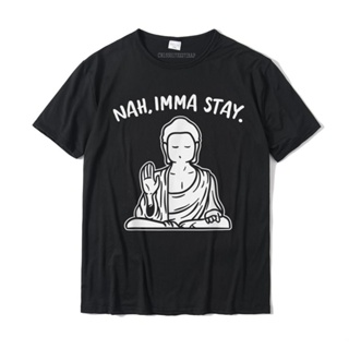 Nah Imma Stay Buddha Funny Yoga Meditation Zen Namaste T-Shirt Camisas Prevailing Men Tshirts Custom Tops Shirt Cot_04