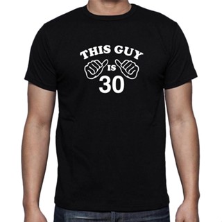 T-Shirtใหม่ เสื้อยืด พิมพ์ลาย "THIS GUY IS 30" 30th BIRTHDAY สําหรับผู้ชาย S-5XL