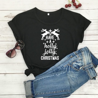 Have A Holly Jolly Christmas t shirt women fashion pure cotton casual holiday gift slogan dear graphic tees topsเสื้อยืด