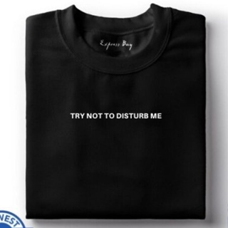 TRY NOT TO DISTURB ME - Statement Minimalist Aesthetic Customize Print Tshirt Unisex_03