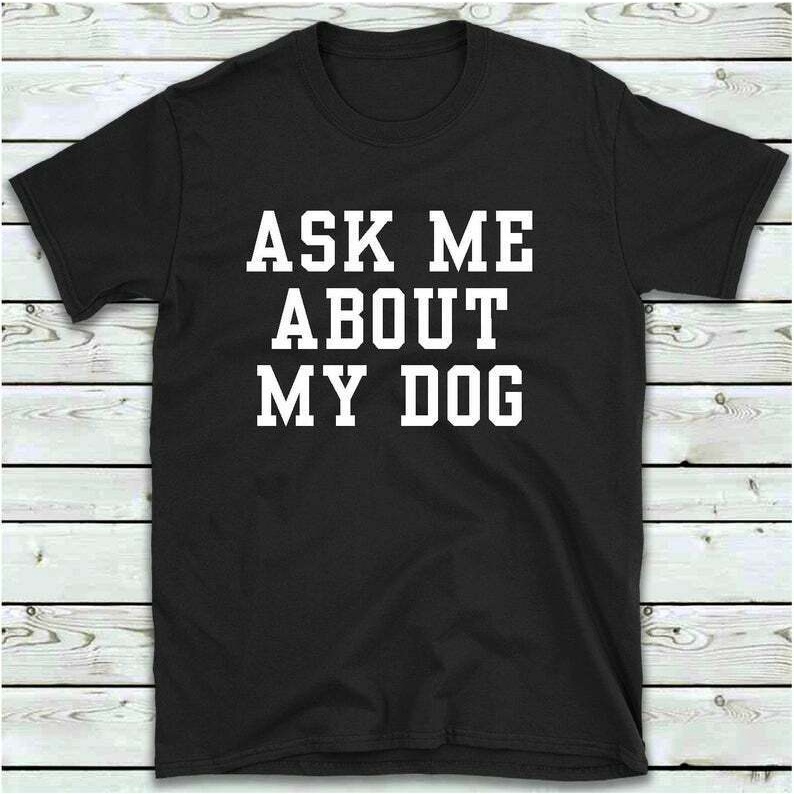 s-5xl-เสื้อยืด-พิมพ์ลาย-ask-me-about-my-dog-แฟชั่นสําหรับคู่รัก