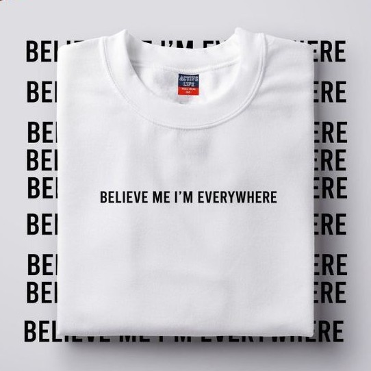 believe-me-im-everywhere-t-shirt-unisex-03