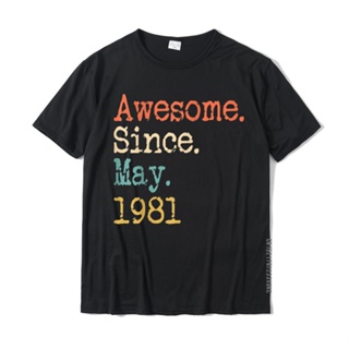 Cotton T-Shirt Awesome Since May 1981 40th Birthday Gift Funny Classic Mens Tops Shirts Gift Cute T Shirt_03