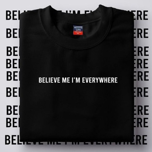 believe-me-im-everywhere-t-shirt-unisex-03
