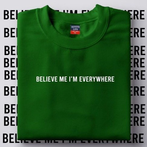 believe-me-im-everywhere-t-shirt-unisex-03