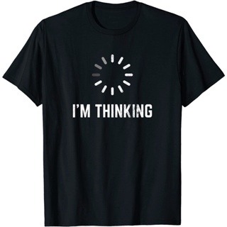 เสื้อยืดผ้าฝ้าย พิมพ์ลาย Im Thinking for Geeks Nerds Programmers แนวตลก เลือกลายได้