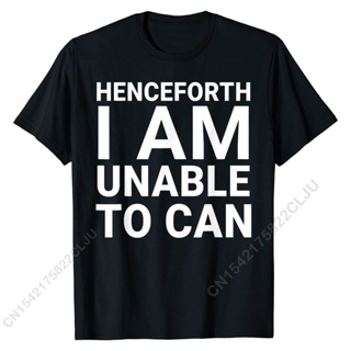 เสื้อยืดแขนสั้นเสื้อยืดผ้าฝ้าย 100% พิมพ์ลายดอกไม้ Henceforth I Am Unable To Can Funny Dank Meme สําหรับผู้ชายS-5XL