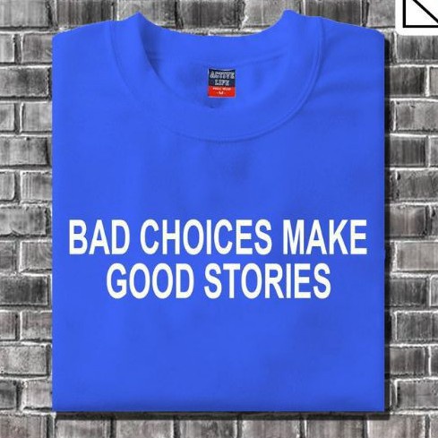 bad-choices-make-goos-stories-t-shirt-unisex-03