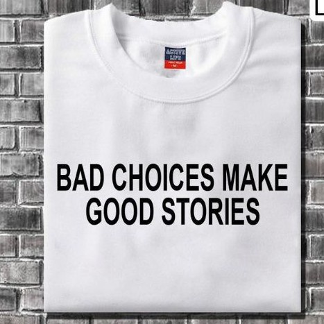 bad-choices-make-goos-stories-t-shirt-unisex-03
