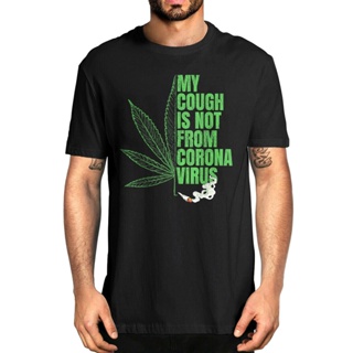 [S-5XL] ใหม่ เสื้อยืด พิมพ์ลาย My Cough IsnT From The Virus Funny 420 Marijuana Weed สําหรับผู้ชาย WQER13530