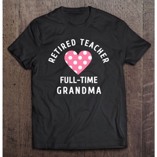 เสื้อยืด พิมพ์ลาย Retired Teacher Full Time Grandma Retirement ของขวัญ สําหรับคุณยาย