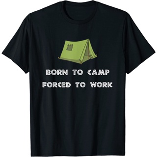 เสื้อยืดผ้าฝ้ายพิมพ์ลายเสื้อยืด Born to Camp Forced to Work สำหรับคนรักการตั้งแคมป์