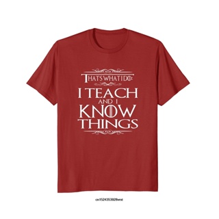 TOP CTT-shirt  เสื้อยืด พิมพ์ลาย Thats What I Do I Teach and I Know Things Teacher สําหรับผู้ชาย 2328LS-5XL