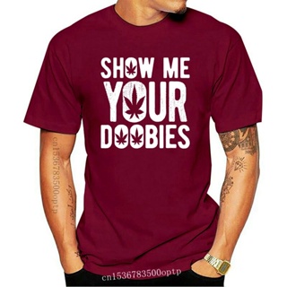 【hot sale】ใหม่ เสื้อยืด ผ้าฝ้าย พิมพ์ลาย Show Me Your Doobies - Cool Stoner 420 สําหรับผู้ชาย
