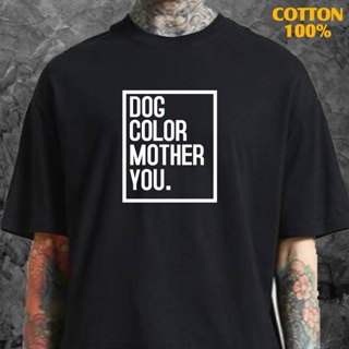 📦พร้อมส่ง เสื้อ dog color mother you  ผ้าCotton 100% มีสองสี ทั้งทรงปกติและ T-shirt