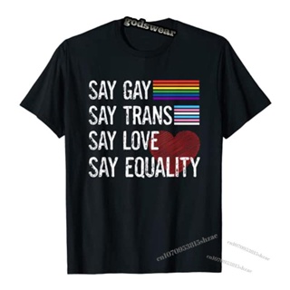 [100% Cotton] ขายปีใหม่เสื้อยืดลําลอง แขนสั้น พิมพ์ลาย Say-Love Say-Equality Stay Proud LGBTQ Gay Rights LGBT สําหรับผู้