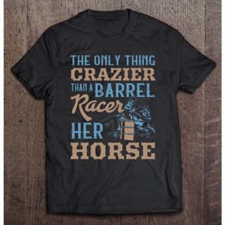 เสื้อยืด พิมพ์ลาย Crazier Barrel Racer Funny Barrel ของขวัญ สําหรับแข่งรถ