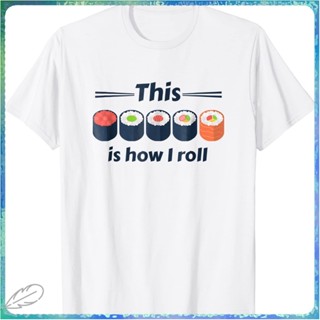 สินค้าขายดี ผ้าฝ้ายแฟชั่น ใหม่ เสื้อยืด พิมพ์ลาย This is How I Roll (Sushi Rolls) I Love Sushi สําหรับผู้ชาย TYUI14697