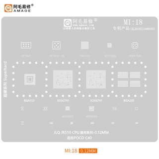 Amaoe MI18 BGA แผ่นตาข่ายฉลุลาย สําหรับ Xiaomi POCO C40 JLQ JR510 SOSG761 VC7643 VC7916 PMJ510 WCN3950 SGM41512 RAM EMMC CPU