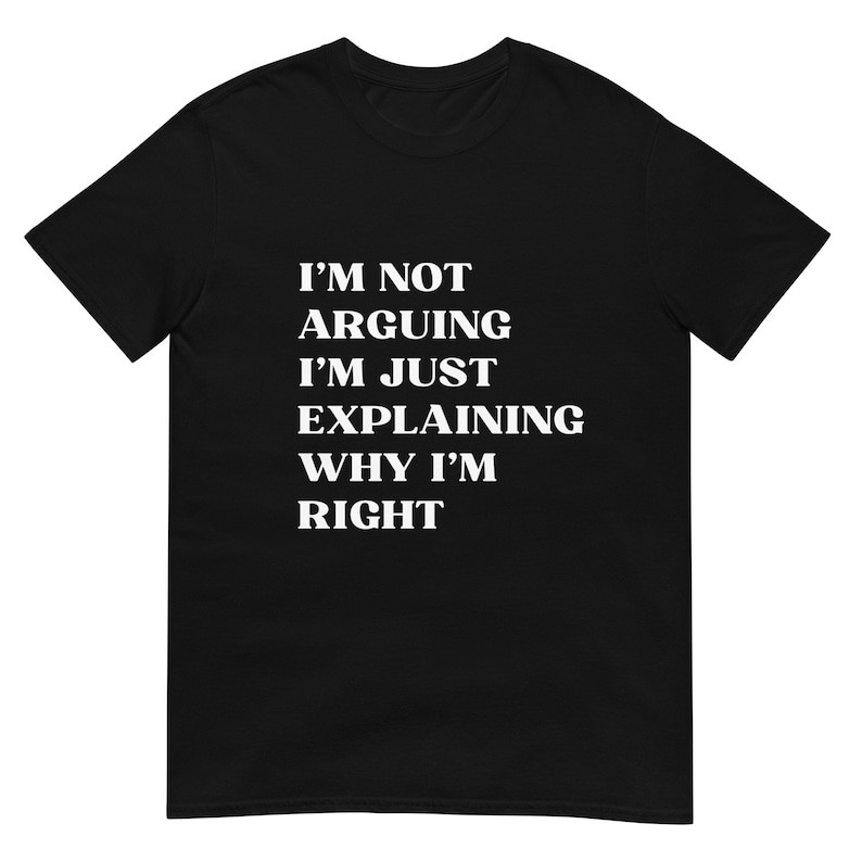 I'm Not Arguing I'm Just Explaining Why I'm Right Unisex T-Shirt รัดรูป ...