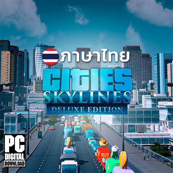 เกมสร้างเมือง Cities Skylines Deluxe Edition รวมทุก DLC ภาษาไทย [PC