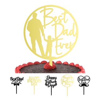 【ดีไซน์ใหม่】ท็อปเปอร์อะคริลิค ลาย Happy Fathers Day Best Dad Ever สําหรับตกแต่งเค้กวันเกิด วันพ่อ