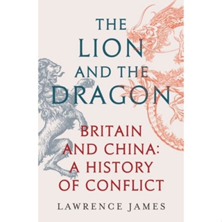 Asia Books หนังสือภาษาอังกฤษ LION AND THE DRAGON: BRITAIN AND CHINA: A HISTORY OF CONFLICT